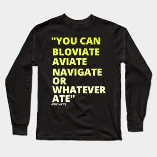 ERIC MAYS BLOVIATE AVIATE NAVIGATE Long Sleeve T-Shirt